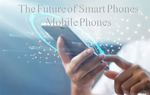 The Future of Smart Phones – Mobile Phones